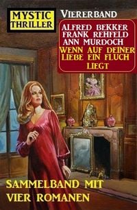 Produktbild: Wenn auf deiner Liebe ein Fluch liegt: Mystic Thriller Viererband: Sammelband mit vier Romanen