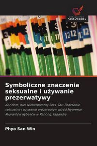 Produktbild: Symboliczne znaczenia seksualne i u&iquest;ywanie prezerwatywy