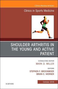 Produktbild: Shoulder Arthritis in the Young and Active Patient, an Issue of Clinics in Sports Medicine