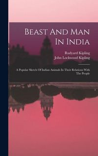 Produktbild: Beast And Man In India: A Popular Sketch Of Indian Animals In Their Relations With The People
