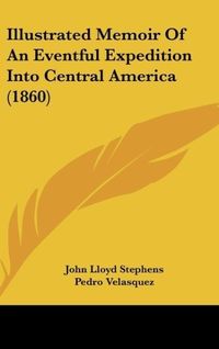 Produktbild: Illustrated Memoir Of An Eventful Expedition Into Central America (1860)