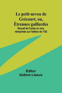 Produktbild: Le petit-neveu de Gr&eacute;court, ou, &Eacute;trennes gaillardes; Recueil de Contes en vers, r&eacute;imprim&eacute;s sur l'&eacute;dition de 1782