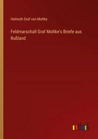 Produktbild: Feldmarschall Graf Moltke's Briefe aus Ru&szlig;land