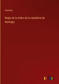 Produktbild: Regla de la &oacute;rden de la caballer&iacute;a de Santiago