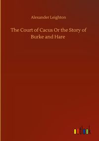 Produktbild: The Court of Cacus Or the Story of Burke and Hare