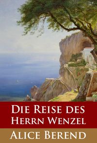 Bild vom Artikel Die Reise des Herrn Wenzel vom Autor Alice Berend