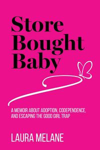 Produktbild: Store Bought Baby: A Memoir About Adoption, Codependence, and Escaping the Good Girl Trap