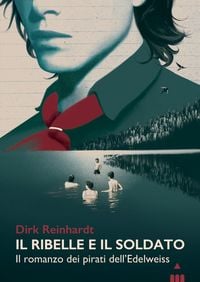Produktbild: Il ribelle e il soldato. Il romanzo dei pirati dell'Edelweiss