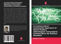 Produktbild: A Cosmocratical Community Approach of World Politics (Abordagem Comunit&aacute;ria Cosmocr&aacute;tica da Pol&iacute;tica Mundial)