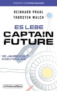 Produktbild: Es lebe Captain Future - 40 Jahre Kult in Deutschland