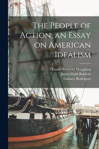 Produktbild: The People of Action, an Essay on American Idealism