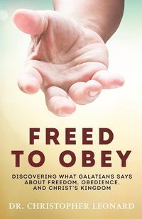 Produktbild: Freed to Obey: Discovering What Galatians Says About Freedom, Obedience, and Christ's Kingdom