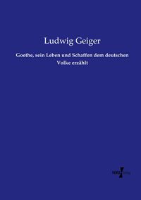 Produktbild: Goethe, sein Leben und Schaffen dem deutschen Volke erz&auml;hlt