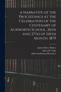 Produktbild: A Narrative of the Proceedings at the Celebration of the Centenary of Ackworth School, 26th and 27th of Sixth Month, 1879