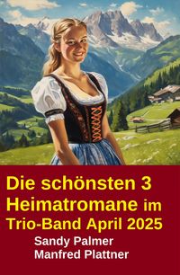Produktbild: Die sch&ouml;nsten 3 Heimatromane im Trio-Band April 2025