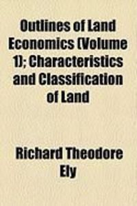 Produktbild: Outlines of Land Economics (Volume 1); Characteristics and Classification of Land