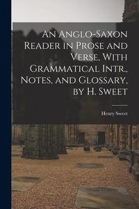 Produktbild: An Anglo-Saxon Reader in Prose and Verse, With Grammatical Intr., Notes, and Glossary, by H. Sweet