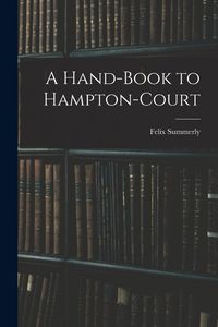Produktbild: A Hand-Book to Hampton-Court