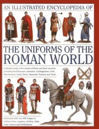 Produktbild: Illustrated Encyclopedia of the Uniforms of the Roman World: A Detailed Study of the Armies of Rome and Their Enemies, Including the Etruscans, Sam