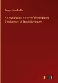 Produktbild: A Chronological History of the Origin and Development of Steam Navigation