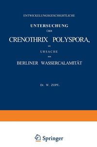 Produktbild: Entwickelungsgeschichtliche Untersuchung &uuml;ber Crenothrix Polyspora, die Ursache der Berliner Wassercalamit&auml;t