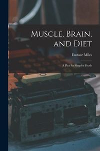 Produktbild: Muscle, Brain, and Diet: A Plea for Simpler Foods