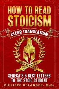 Produktbild: How to Read Stoicism - Clear Translation of Seneca's 5 Best Letters to the Stoic Student