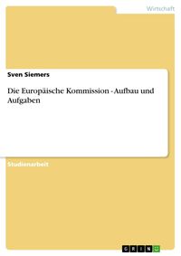 Produktbild: Die Europ&auml;ische Kommission - Aufbau und Aufgaben
