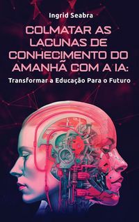 Produktbild: Colmatar as Lacunas de Conhecimento do Amanh&atilde; com a IA