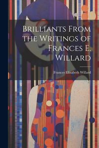Produktbild: Brilliants From the Writings of Frances E. Willard