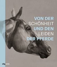 Produktbild: Von der Sch&ouml;nheit und den Leiden der Pferde