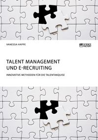 Produktbild: Talent Management und E-Recruiting. Innovative Methoden f&uuml;r die Talentakquise