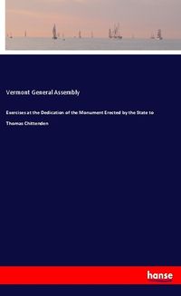 Produktbild: Exercises at the Dedication of the Monument Erected by the State to Thomas Chittenden