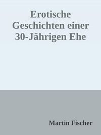 Produktbild: Erotische Geschichten einer 30 J&auml;hrigen Ehe