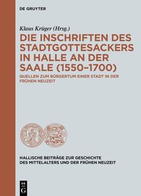 Produktbild: Die Inschriften des Stadtgottesackers in Halle an der Saale (1550&ndash;1700)