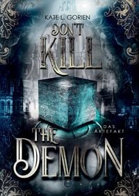 Produktbild: Don't Kill the Demon : Das Artefakt : Der Auftakt der neuen mitrei&szlig;enden Urban Fantasy Trilogie (Don't Kill 1)