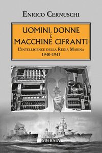 Produktbild: Uomini, donne e macchine cifranti. L'intelligence della Regia Marina 1940-1943