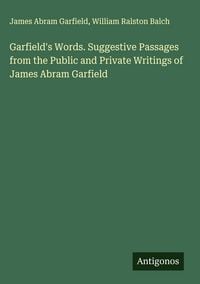 Produktbild: Garfield's Words. Suggestive Passages from the Public and Private Writings of James Abram Garfield