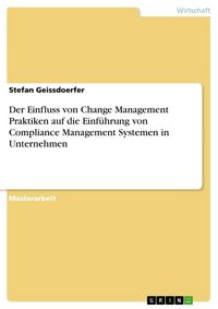Produktbild: Der Einfluss von Change Management Praktiken auf die Einf&uuml;hrung von Compliance Management Systemen in Unternehmen
