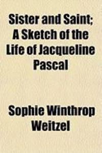 Produktbild: Sister and Saint; A Sketch of the Life of Jacqueline Pascal