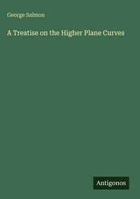 Produktbild: A Treatise on the Higher Plane Curves