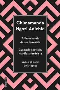 Bild vom Artikel Tothom hauria de ser feminista ; Estimada Ijeawele ; Sobre el perill dels tòpics vom Autor Chimamanda Ngozi Adichie