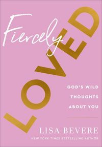 Produktbild: Fiercely Loved - God`s Wild Thoughts about You