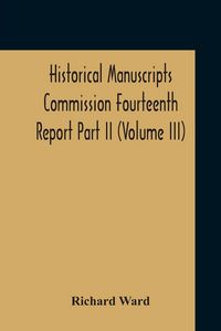 Produktbild: Historical Manuscripts Commission Fourteenth Report, Appendix, Part Ii The Manuscripts Of His Grace The Duke Of Portland, Preserved At Welbeck Abbey (