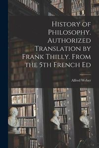 Produktbild: History of Philosophy. Authorized Translation by Frank Thilly. From the 5th French Ed
