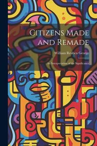 Produktbild: Citizens Made and Remade: An Interpretation of the Significance