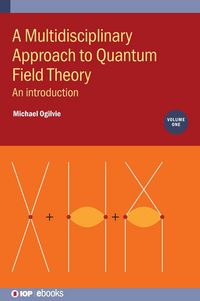 Produktbild: A Multidisciplinary Approach to Quantum Field Theory, Volume 1