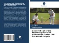 Produktbild: Eine Studie &uuml;ber die Beziehung zwischen Medien und Kricket und ihre Auswirkungen