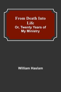 Produktbild: From Death into Life or, twenty years of my ministry