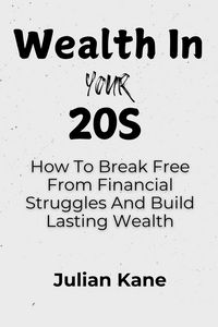 Produktbild: Wealth In Your 20s: How To Break Free From Financial Struggles And Build Lasting Wealth